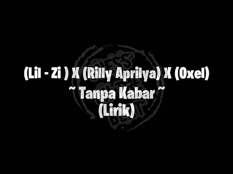 Lil zi (X) Rilly Aprilya (X) Oxel - Tanpa Kabar (Lirik)
