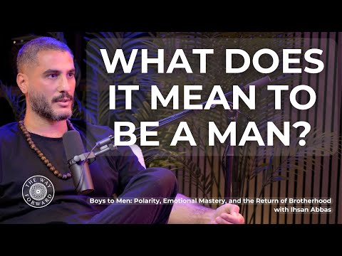 Boys to Men: Polarity, Emotional Mastery, and the Return of Brotherhood with Ihsan Abbas
