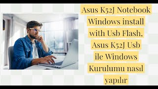 Asus K52J Notebook Windows install with Usb Flash, Asus K52J Usb ile Windows Kurulumu nasıl yapılır