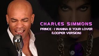 I Wanna Be Your Lover (Prince Cover Looper Version) | Charles Simmons