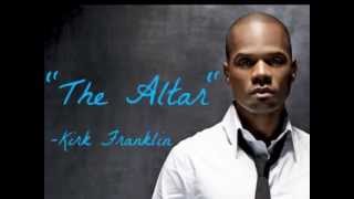 The Altar- Kirk Franklin Lyrics