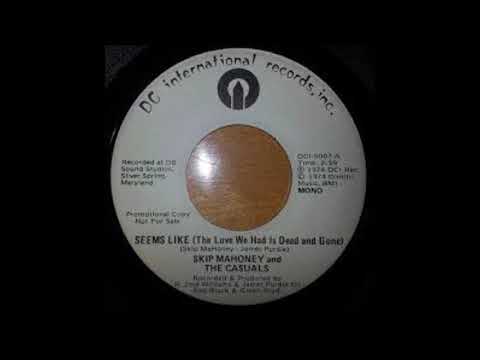 Skip Mahoney & The Casusals -   Seems Like The Love We Had Is Dead And Gone
