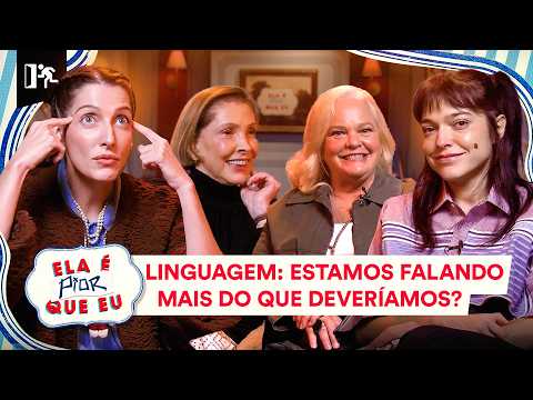 LINGUAGEM: ESTAMOS FALANDO MAIS DO QUE DEVERÍAMOS? | ELA É PIOR QUE EU #03