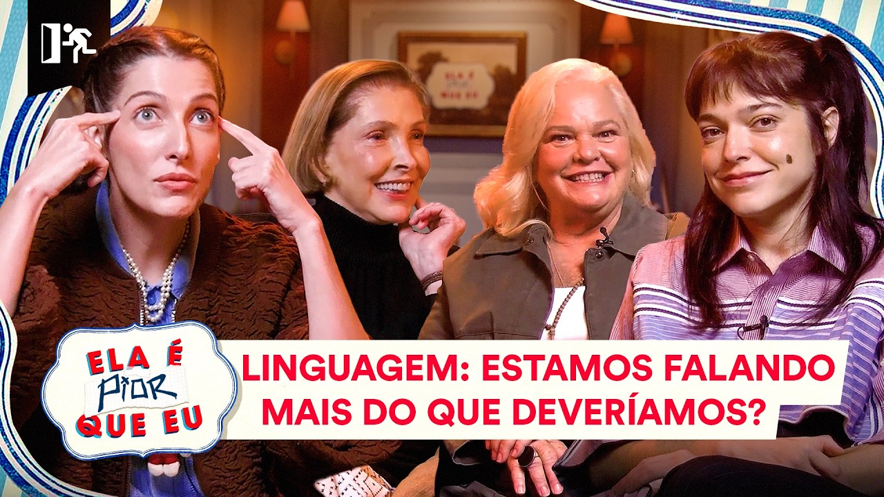 LINGUAGEM: ESTAMOS FALANDO MAIS DO QUE DEVERÍAMOS? | ELA É PIOR QUE EU #03