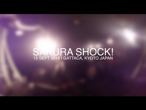 SAKURA SHOCK | 15 SEPT 2016 @ GATTACA, KYOTO JAPAN