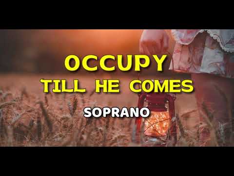 OCCUPY TILL HE COMES  |  Soprano