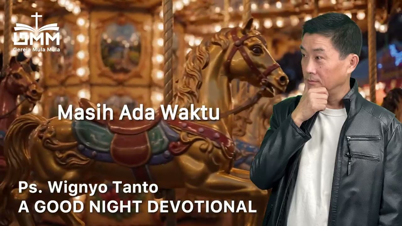 a Good Night Devotional | Masih Ada Waktu | Ps. Wignyo Tanto