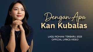 Download lagu Dengan Apa Kan Kubalas - Lagu Rohani Kristen Terbaru 2025 |  Lyrics Video mp3