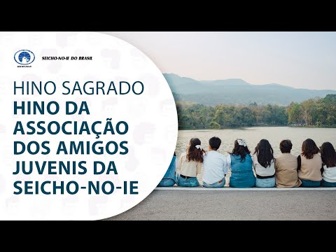 Hino Sagrado Hino Dos Amigos Juvenis - Seicho-no-ie
