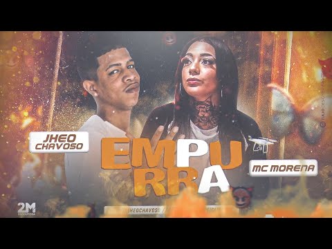 JHEO CHAVOSO & MC MORENA - EMPURRA