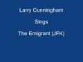 The Emigrant JFK ----- Larry Cunningham + Lyrics ...