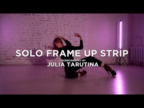 SOLO FRAME UP STRIP | CHOREOGRAPHY BY JULIA TARUTINA