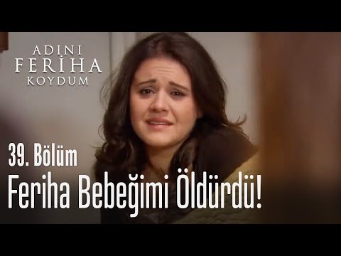 Feriha bebeğimi öldürdü - Adını Feriha Koydum 39. Bölüm