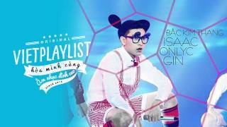 Bắc Kim Thang -  Isaac 365 Daband Ft. OnlyC The Remix | Việt Playlist