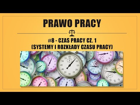 PRAWO PRACY #8 - CZAS PRACY CZ. 1 (SYSTEMY I ROZKŁADY CZASU PRACY)