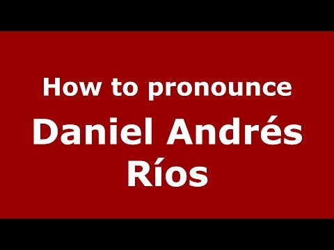 How to pronounce Daniel Andrés Ríos (Spanish/Argentina) - PronounceNames.com