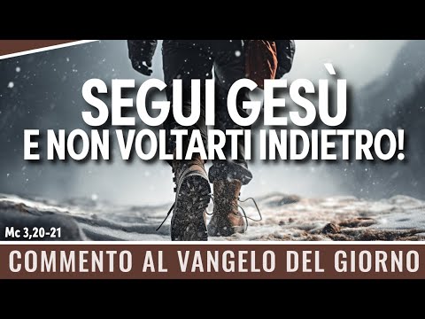 Commento al #vangelodelgiorno - Mc 3,20-21 - Segui Gesù e non voltarti indietro!