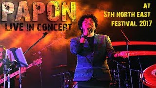PAPON LIVE at 5th North Eastern Festival 2017  [Read Description]