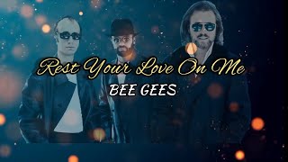 BEE GEES - Rest Your Love On Me (lyrics)