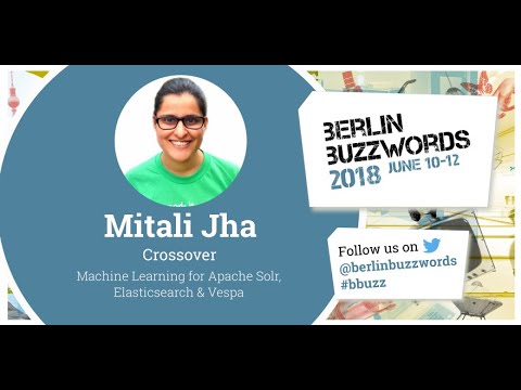 Berlin Buzzwords 2018: Mitali Jha – Machine Learning for Apache Solr, Elasticsearch & Vespa #bbuzz