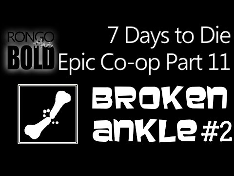 Broken Ankle Season 2 - a 7 Days To Die Epic Co-op - Part 11 - Journey Home