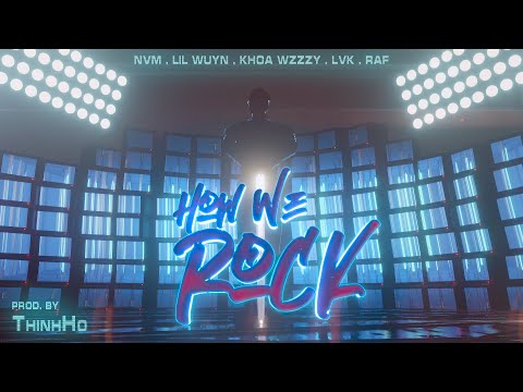 How We Rock - LVK, NVM, Lil Wuyn, Khoa Wzzzy, RAF (Prod. by ThinhHo)