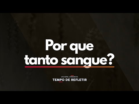 Tempo de Refletir 2465 - Por que tanto sangue?