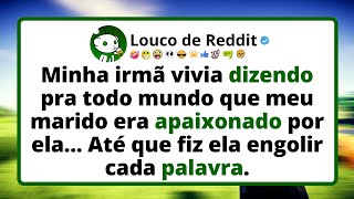 Minha IRMÃ vivia dizendo pra todo mundo que meu marido era apaixonado por ela.