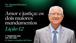 LIÇÃO DA ESCOLA SABATINA | AMOR E JUSTIÇA: OS DOIS MAIORES MANDAMENTOS | LIÇÃO 12