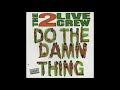 The 2 Live Crew - Do The Damn Thing (Original Nasty LP Version) (Explicit)
