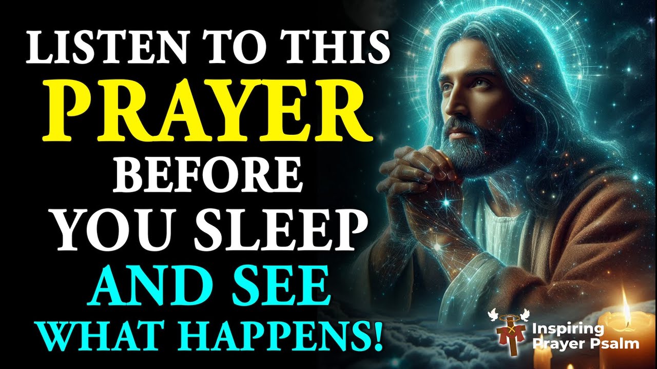 LISTEN TO THIS POWERFUL PRAYER BEFORE YOU SLEEP AND SEE WHAT HAPPENS!