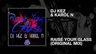 DJ Kez &amp; Karol N / Raise Your Glass (Original Mix)