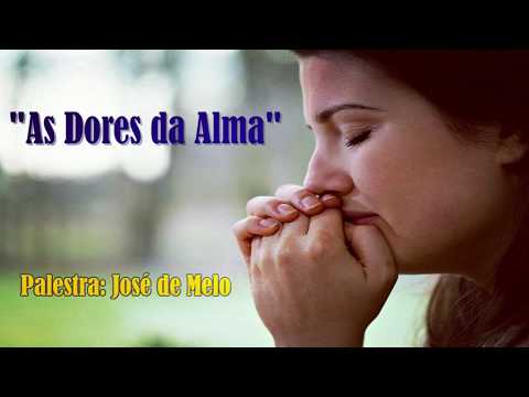"As Dores da Alma" - José de Melo (Palestra Espírita)