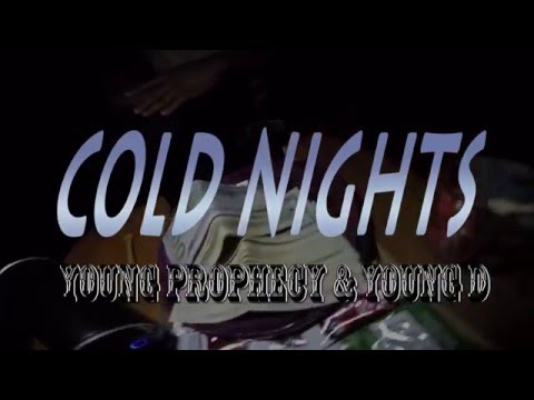 Young ProPhecy ft Young D - Cold Nights ( Official Music Video )