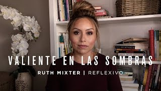 Ruth Mixter Reflexivo - Valiente en las sombras