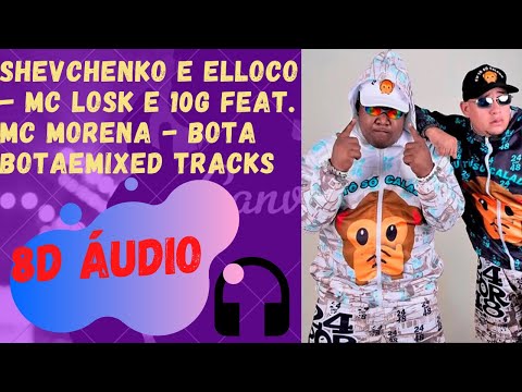 SHEVCHENKO E ELLOCO - MC LOSK E 10G feat. MC MORENA - BOTA BOTA