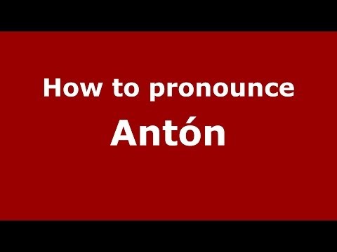 How to pronounce Antón (Spanish/Spain) - PronounceNames.com