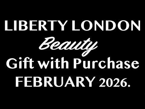 LIBERTY LONDON BEAUTY GIFT WITH PURCHASE FEBRUARY 2026. AVAILABLE NOW. FULL-SPOILERS.