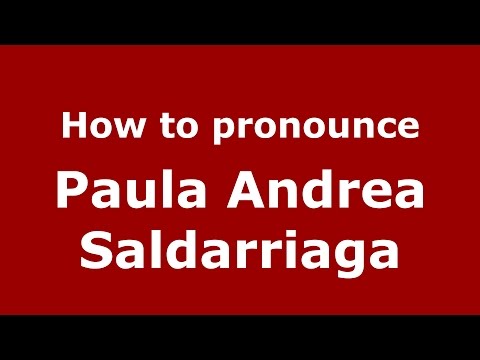 How to pronounce Paula Andrea Saldarriaga (Colombian Spanish/Colombia)  - PronounceNames.com