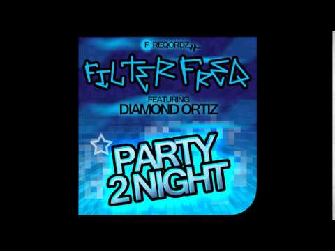 Filter Freq feat. Diamond Ortiz - Party 2 Night