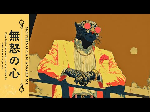 𝙉𝙊𝙏𝙃𝙄𝙉𝙂 𝘾𝘼𝙉 𝘼𝙉𝙂𝙀𝙍 𝙈𝙀 無怒の心 | A Relaxing Reflection Session | Jazz, Neo Soul Playlist #chilllofi