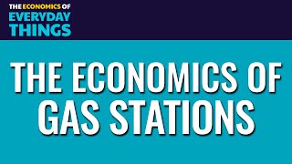 Gas Stations (UPDATED) | The Economics of Everyday Things