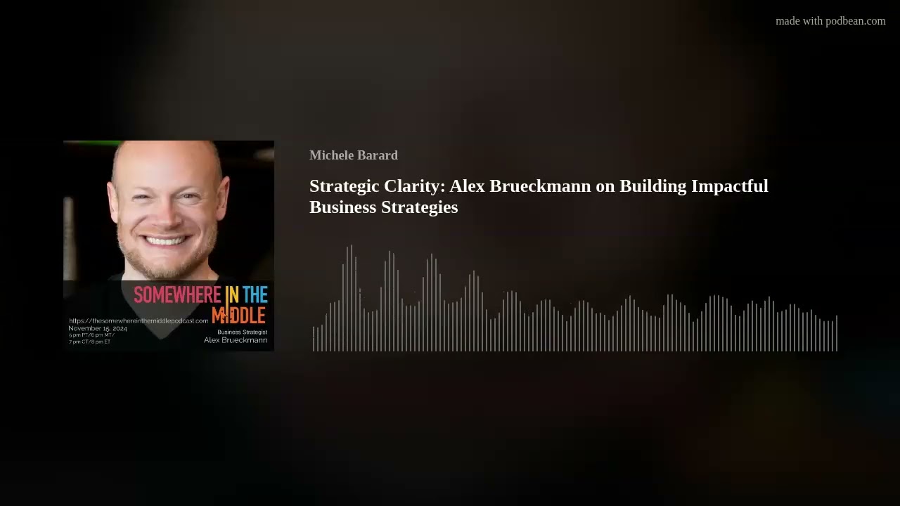 Strategic Clarity: Alex Brueckmann on Building Impactful Business Strategies
