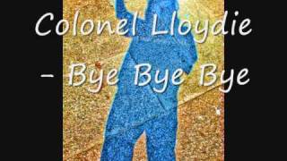 Colonel Lloydie - Bye Bye Bye