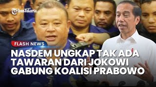 Pihak Nasdem Ungkap Tak Ada Tawaran dari Jokowi untuk Gabung Koalisi Prabowo