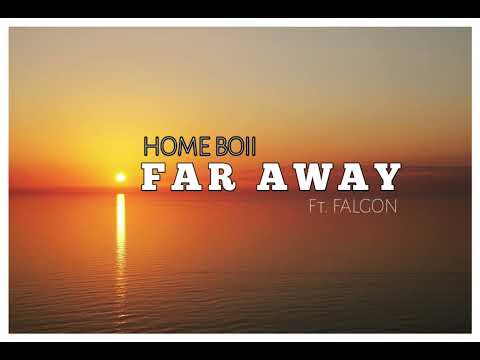 Home Boii Ft. Falgon - Far Away