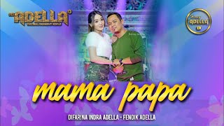 Download lagu Mama Papa - Fendik adella ft Difarina adella - OM ADELLA mp3