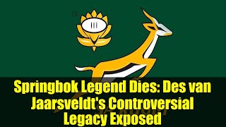 Springbok Legend Dies: Des van Jaarsveldt's Controversial Legacy Exposed