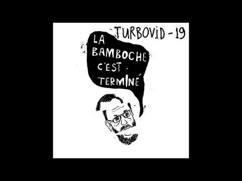 [ Full EP] TURBOVID-19 - La bamboche c'est terminé