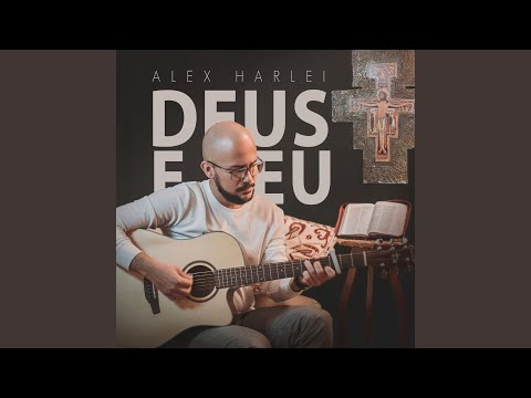 Deus E Eu - Alex Harlei
